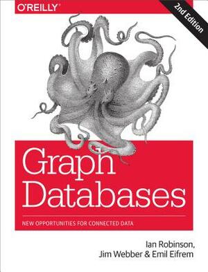 Graph Databases: New Opportunities for Connected Data by Emil Eifrem, Jim Webber, Ian Robinson