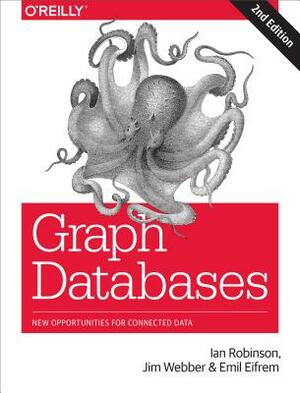 Graph Databases: New Opportunities for Connected Data by Emil Eifrem, Ian Robinson, Jim Webber