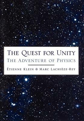 The Quest for Unity: The Adventure of Physics by Marc Lachieze-Rey, Etienne Klein