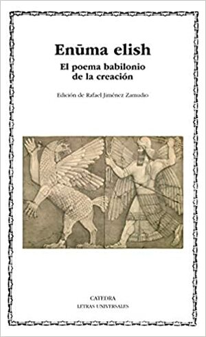 Enuma elish: El poema babilonio de la creación by Rafael Jimenez Zamudio, Anonymous