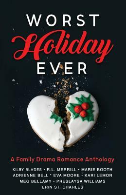 Worst Holiday Ever: A Family Drama Romance Anthology by Eva Moore, Kilby Blades, R. L. Merrill