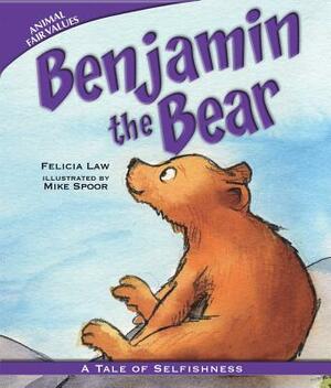 Benjamin the Bear: A Tale of Selfishness by Felicia Law