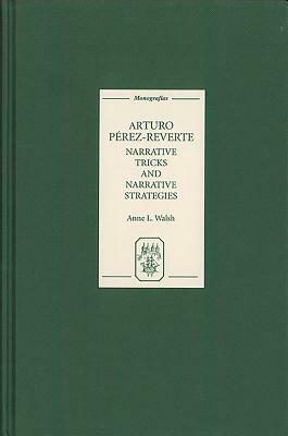 Arturo Pérez-Reverte: Narrative Tricks and Narrative Strategies by Anne L. Walsh