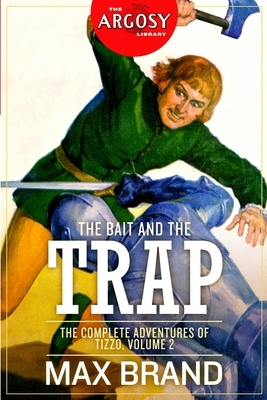 The Bait and the Trap: The Complete Adventures of Tizzo, Volume 2 by Max Brand