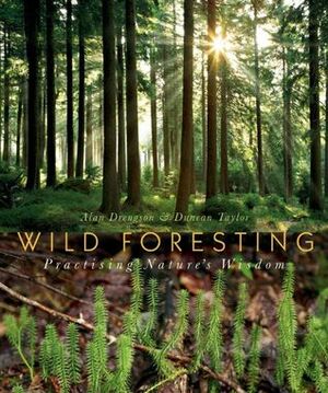 Wild Foresting: Practicing Nature's Wisdom by Alan Drengson, Duncan Taylor