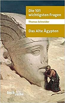 Die 101 wichtigsten Fragen. Das Alte Ägypten by Thomas Schneider