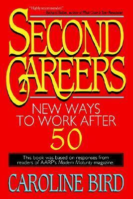Second Careers: New Ways to Work after 50 by Caroline Bird