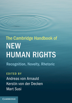 The Cambridge Handbook of New Human Rights: Recognition, Novelty, Rhetoric by 