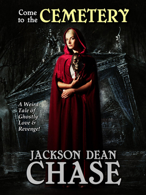 Come to the Cemetery by Jackson Dean Chase