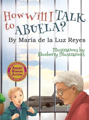 How Will I Talk to Abuela? by María de la Luz Reyes