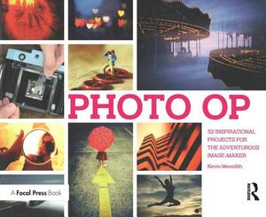 Photo OP: 52 Inspirational Projects for the Adventurous Image-Maker by 