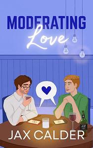 Moderating Love by Jax Calder