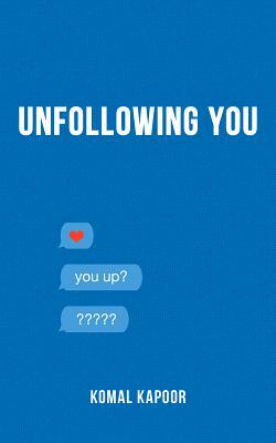 Unfollowing You by Komal Kapoor
