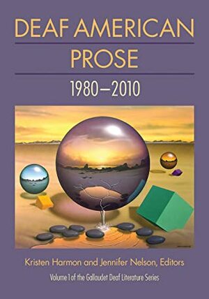 Deaf American Prose, 1980–2010 by Kristen Harmon, Jennifer L. Nelson