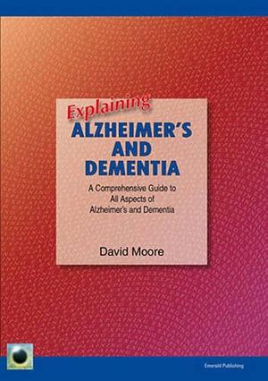 Explaining Alzheimer's and Dementia by David Moore