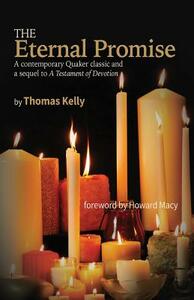 The Eternal Promise: A contemporary Quaker classic and a sequel to A Testament of Devotion by Thomas R. Kelly