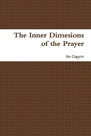 The Inner Dimesions of the Prayer by Ibn Kathir, Ibn Qayyim