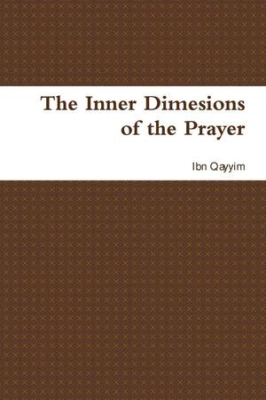 The Inner Dimesions of the Prayer by Ibn Kathir, Ibn Qayyim al-Jawziyyah