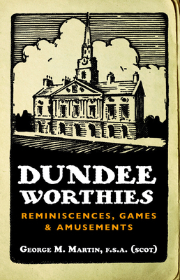 Dundee Worthies: Reminiscences, Games and Amusements by George Martin