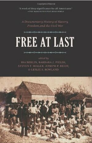 Free at Last: A Documentary History of Slavery, Freedom, and the Civil War by Ira Berlin, Steven F. Miller, Barbara J. Fields