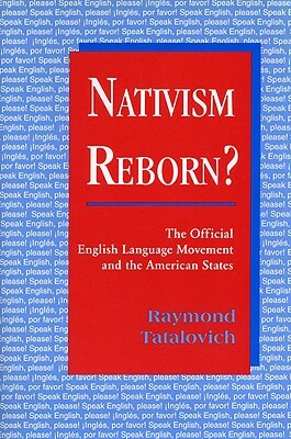 Nativism Reborn? the Official English Language Movement and the American States by Raymond Tatalovich