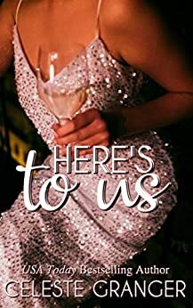 Here's to Us by Celeste Granger