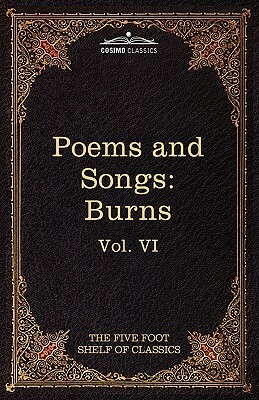 The Poems and Songs of Robert Burns: The Five Foot Shelf of Classics, Vol. VI (in 51 Volumes) by Robert Burns