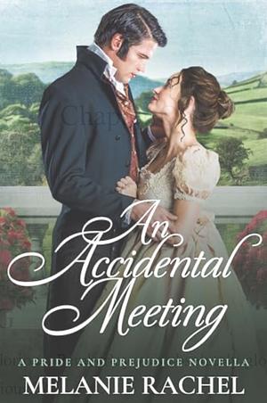 An Accidental Meeting: A Pride and Prejudice Variation by Melanie Rachel