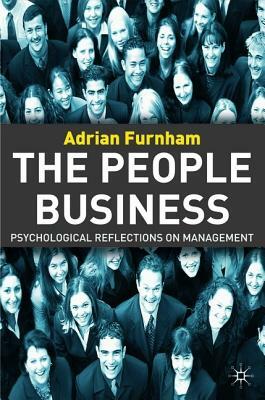 The People Business: Psychological Reflections on Management by A. Furnham