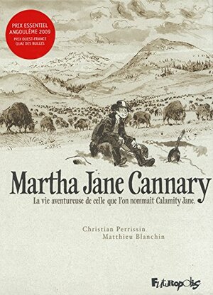 Martha Jane Cannary (1852-1903)La vie aventureuse de celle que l'on nommait Calamity Jane by Matthieu Blanchin, Christian Perrissin