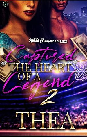 Captured the Heart of a Legend 2 by Thea, Thea