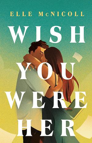 Wish You Were Her by Elle McNicoll