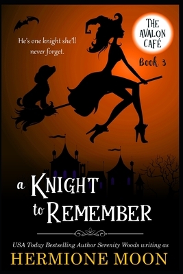 A Knight to Remember: A Cozy Witch Mystery by Serenity Woods, Hermione Moon