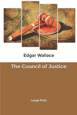 The Council of Justice: Large Print by Edgar Wallace