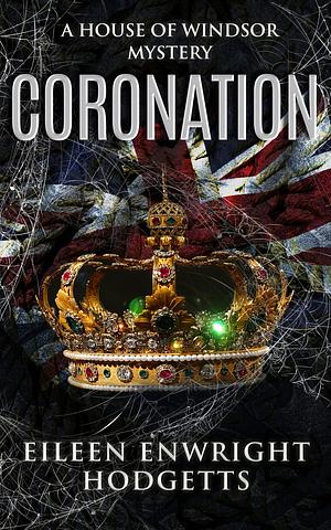 Coronation: A House of Windsor Mystery by Eileen Enwright Hodgetts, Eileen Enwright Hodgetts