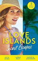 Love Islands: Secret Escapes: A Cinderella for the Greek / The Flaw in Raffaele's Revenge / His Forever Family by Julia James, Annie West, Sarah M. Anderson