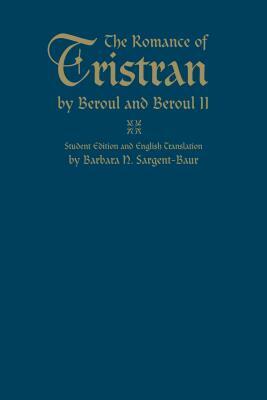 The Romance of Tristran by Beroul and Beroul II: Student Edition and English Translation by Barbara N. Sargent-Baur