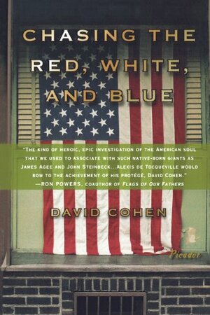 Chasing the Red, White, and Blue: A Journey in Tocqueville's Footsteps Through Contemporary America by David Cohen