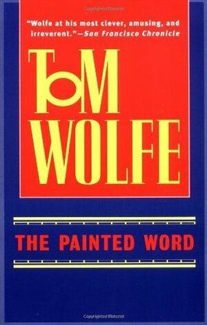 The Painted Word by Tom Wolfe