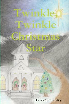 Twinkle, Twinkle Christmas Star by Deanna Martinez-Bey