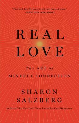 Real Love: The Art of Mindful Connection by Sharon Salzberg