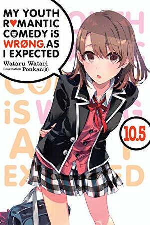  My Youth Romantic Comedy Is Wrong, As I Expected, Vol. 10.5 by Wataru Watari