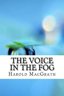 The Voice in the Fog by Harold Macgrath