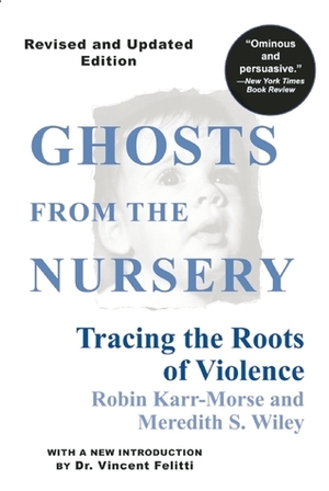 Ghosts from the Nursery: Tracing the Roots of Violence by Robin Karr-Morse, T. Berry Brazelton, Meredith S. Wiley