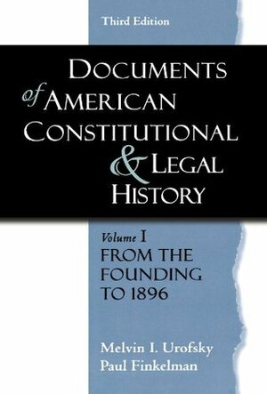 Documents of American Constitutional and Legal History: Volume 1: From the Founding to 1896 by Melvin I. Urofsky, Paul Finkelman