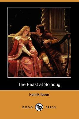 The Feast at Solhoug (Dodo Press) by Henrik Johan Ibsen