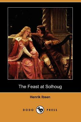 The Feast at Solhoug (Dodo Press) by Henrik Ibsen