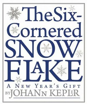 The Six-Cornered Snowflake by Jacques Bromberg, Johannes Kepler, Guillermo Bleichmar, Owen Gingerich
