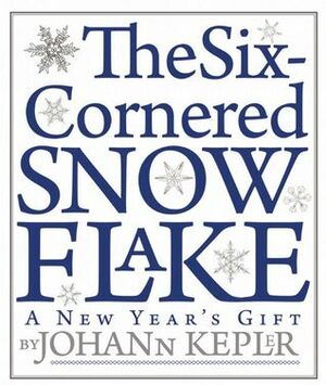 The Six-Cornered Snowflake by Owen Gingerich, Johannes Kepler, Guillermo Bleichmar, Jacques Bromberg