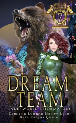 Dream Team: Underworld Reformatory by Demitria Lunetta, Kate Karyus Quinn, Marley Lynn